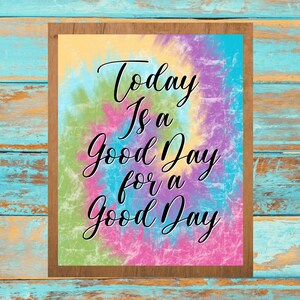 Today Is a Good Day for a Good Day, Printable Wall Art, Tie Dye Digital Print, Download Art Print, Inspirational Gift, Happy Quote Print