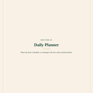 May include: A cream-coloured page titled SECTION 03 Daily Planner in dark green text. Below the title, the text reads: Hour-by-hour schedule, a running to-do list, and a mood tracker. At the bottom, it says THE WEEKLY RESET and 2024 Spilled Ink.