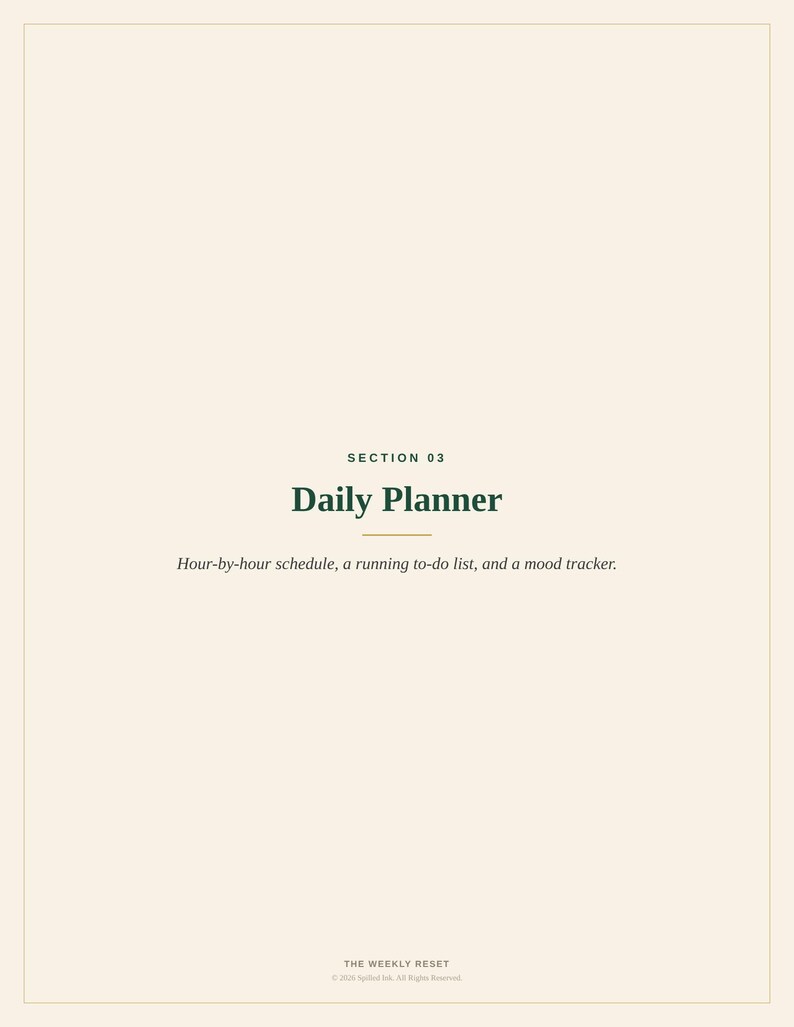 May include: A cream-coloured page titled SECTION 03 Daily Planner in dark green text. Below the title, the text reads: Hour-by-hour schedule, a running to-do list, and a mood tracker. At the bottom, it says THE WEEKLY RESET and 2024 Spilled Ink.