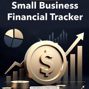May include: A digital graphic for a Small Business Financial Tracker Complete Edition. The design features a large gold dollar coin, a pie chart, and rising bar and line graphs against a dark background. Text includes 2026 Spilled Ink.