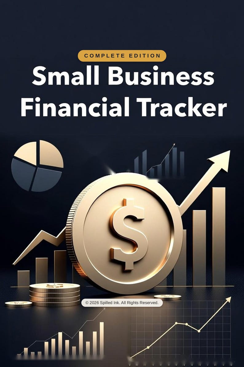 May include: A digital graphic for a Small Business Financial Tracker Complete Edition. The design features a large gold dollar coin, a pie chart, and rising bar and line graphs against a dark background. Text includes 2026 Spilled Ink.