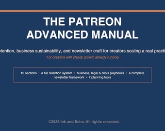 Pode incluir: Um manual azul escuro intitulado THE PATREON ADVANCED MANUAL. Subtítulo: Retention, business sustainability, and newsletter craft for creators scaling a real practice. Inclui 15 seções, um sistema de retenção completo, manuais de negócios, jurídicos e de crise, uma estrutura de newsletter e 7 ferramentas de planejamento. ©2026 Ink and Echo.