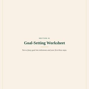 May include: A cream-coloured worksheet page titled Section 01 Goal-Setting Worksheet. The text reads: Turn a fuzzy goal into milestones and your first three steps. At the bottom, it says: THE WEEKLY RESET &copy; 2024 Spilled Ink. All Rights Reserved.