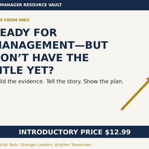 以下が含まれることがあります： THE MANAGER RESOURCE VAULTと書かれた濃い青色のヘッダーを持つデジタルグラフィック。テキストはNEW FROM MRV, READY FOR MANAGEMENT—BUT DON'T HAVE THE TITLE YET? Build the evidence. Tell the story. Show the plan. 金色の矢印が上を向いています。