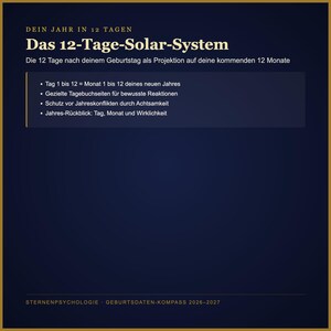 May include: A dark blue informational graphic titled Das 12-Tage-Solar-System. It outlines a 12-day projection method for the upcoming year, featuring bullet points on daily journaling, mindfulness, and annual reflection, with the footer Sternenpsychologie Geburtsdaten-Kompass 2026-2027.