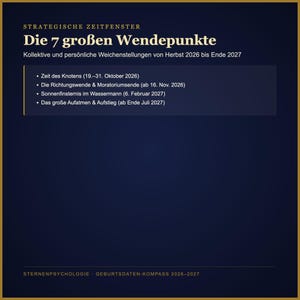 May include: A dark blue informational graphic titled Strategische Zeitfenster Die 7 gro&szlig;en Wendepunkte. It lists collective and personal milestones from autumn 2026 to late 2027, including dates for the Zeit des Knotens, Richtungs-wende, Sonnenfinsternis, and Aufstieg.