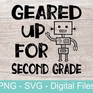 May include: Black and white graphic design with the text "Geared Up For Second Grade" and a cartoon robot.