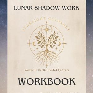 May include: A beige workbook titled LUNAR SHADOW WORK and WORKBOOK. The cover features a gold circular illustration of a tree with roots, stars, and crescent moons, with the text STARLIGHT GUIDANCE and Rooted in Earth, Guided by Stars.