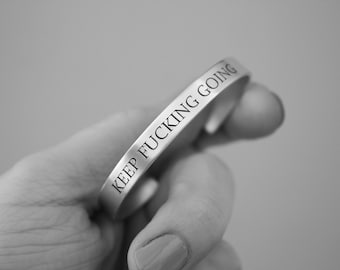 Keep Fucking Going, Keep Fucking Going Cuff, Inspirational Bracelet Cuff, Motivational Jewelry, Personalized Cuff Bracelet, Friend Bracelet