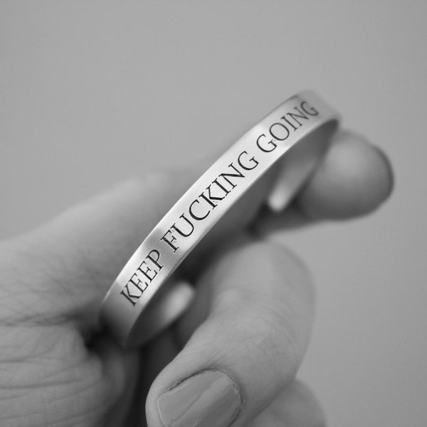 Keep Fucking Going, Keep Fucking Going Cuff, Inspirational Bracelet Cuff, Motivational Jewelry, Personalized Cuff Bracelet, Friend Bracelet