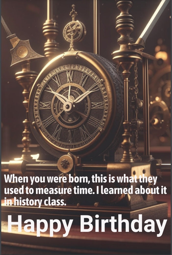 Happy Birthday Card, Old Friend Getting Older Joke 4"x6" When You Were Born This is What they used to Measure Time Funny, Steampunk