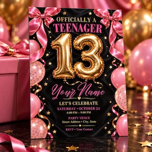 May include: A rectangular birthday invitation card on a black background featuring large gold foil balloon numbers 13, pink satin bows, and pink balloons with gold dots. Text reads: OFFICIALLY A TEENAGER, Your Name, LET'S CELEBRATE, SATURDAY OCTOBER 24.