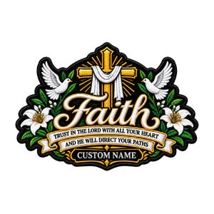 May include: An embroidered patch featuring a gold cross draped in white cloth, two white doves, and white lilies. The text reads Faith, Trust in the Lord with all your heart and he will direct your paths, and Custom Name on a black background.