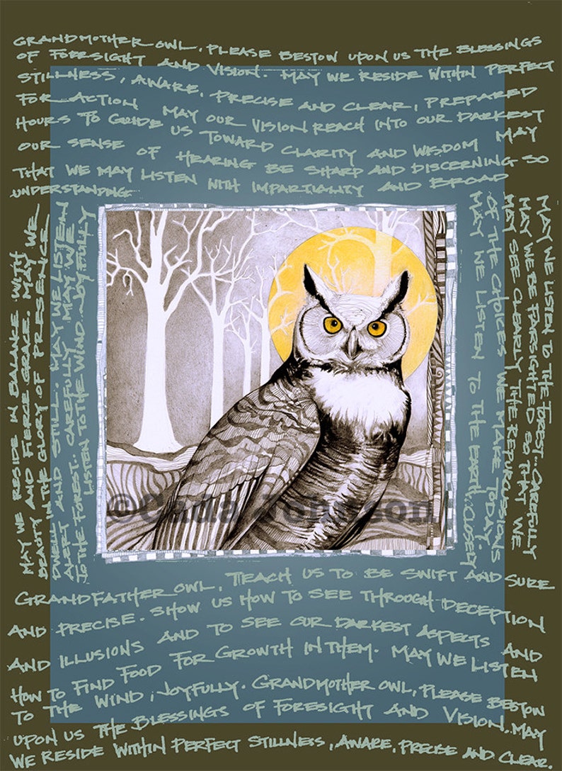 May include: A black and white illustration of an owl with yellow eyes, set against a backdrop of a moon and trees. The image is surrounded by text that reads: "Grandmother Owl, please bestow upon us the blessings of foresight and vision. May we reside within perfect stillness, aware, precise and clear, prepared for action. May our vision reach into our darkest hours to guide us toward clarity and wisdom. May our sense of hearing be sharp and discerning so that we may listen with impartiality and broad understanding. May we reside in balance with beauty and fierce grace. May we dwell in the glory of presence, alert and still. May we listen to the wind, carefully. May we be farsighted so that we may see clearly the repercussions of the choices we make today. May we listen to the earth closely. May we see clearly the repercussions of the choices we make today. Grandfather Owl, teach us to be swift and sure and precise. Show us how to see through deception and illusions and to see our darkest aspects and how to find food for growth in them. May we listen to the wind joyfully. Grandmother Owl, please bestow upon us the blessings of foresight and vision. May we reside within perfect stillness, aware, precise and clear."