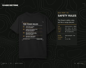 May include: A black t-shirt featuring a white and orange graphic on the back. The text reads: FIREARM SAFETY THE FOUR RULES, 01 TREAT EVERY FIREARM AS IF IT IS LOADED, 02 NEVER LET THE MUZZLE COVER ANYTHING YOU ARE NOT WILLING TO DESTROY, 03 KEEP YOUR FINGER OFF THE TRIGGER UNTIL YOUR SIGHTS ARE ON THE TARGET, 04 BE SURE OF YOUR TARGET AND WHAT IS BEYOND IT. NO EXCEPTIONS. RANGE DOCTRINE.