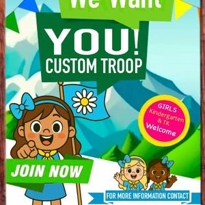 May include: A recruitment poster featuring the text We Want YOU! CUSTOM TROOP and JOIN NOW. It displays a cartoon character in a blue uniform holding a blue flag with a white daisy, alongside a yellow circle stating GIRLS Kindergarten & TK Welcome.