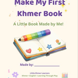 Puede incluir: Una portada de libro titulada Make My First Khmer Book, A Little Book Made by Me! con un lápiz de colores arcoíris sobre un cuaderno abierto con pegatinas de corazón, estrella y flor. Abajo incluye el texto Made by: Little Khmer Learners.