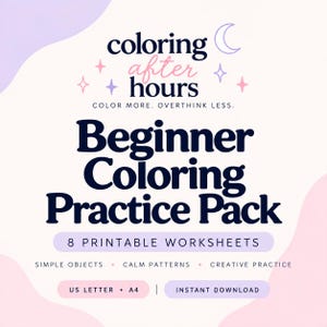 May include: A digital graphic featuring the text coloring after hours, color more. overthink less. Beginner Coloring Practice Pack, 8 printable worksheets, simple objects, calm patterns, creative practice, US letter + A4, and instant download.