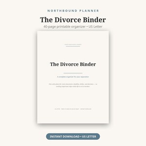 May include: A 40-page printable organizer titled The Divorce Binder in US Letter size. The cover features the text Northbound Planner, The Divorce Binder, A complete organizer for your separation, and One calm place for every document, deadline, dollar, and decision.