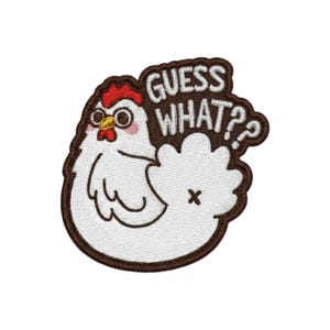 May include: An embroidered patch featuring a white chicken with a red comb and wattle, a yellow beak, and pink cheeks. The chicken has a brown outline and the text GUESS WHAT?? in white letters on a brown background next to its tail feathers.