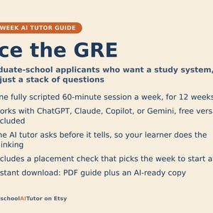 May include: A digital guide titled 12-Week AI Tutor Guide: Ace the GRE. It outlines a study system for graduate-school applicants, featuring weekly 60-minute sessions, compatibility with ChatGPT, Claude, Copilot, or Gemini, and a placement check.