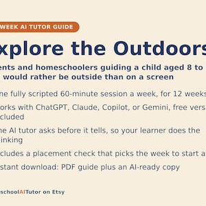 May include: A 12-week AI tutor guide titled Explore the Outdoors for parents and homeschoolers of children aged 8 to 12. The document outlines a weekly 60-minute session plan compatible with ChatGPT, Claude, Copilot, or Gemini, featuring a placement check.