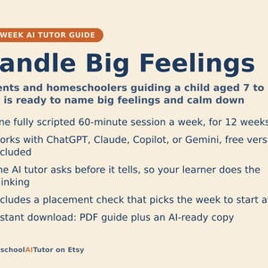 May include: A 12-week AI tutor guide titled Handle Big Feelings for parents and homeschoolers guiding children aged 7 to 11. The document outlines weekly 60-minute sessions, compatibility with AI platforms, a placement check, and PDF download availability.