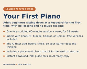 May include: A 12-week AI tutor guide titled Your First Piano for adult beginners. It features a 60-minute weekly session plan, compatibility with ChatGPT, Claude, Copilot, or Gemini, an AI tutor method, a placement check, and a PDF download.