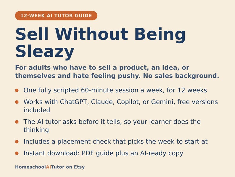 Pu&ograve; includere: Una guida di tutoraggio IA di 12 settimane intitolata Sell Without Being Sleazy. Il documento descrive un programma di sessioni settimanali di 60 minuti per adulti, utilizzando ChatGPT, Claude, Copilot o Gemini. Include un test di livello e un PDF.