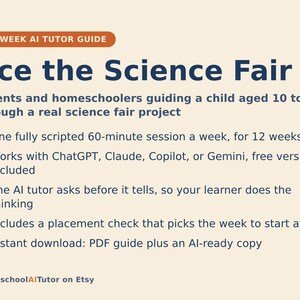 May include: A 12-week AI tutor guide titled Ace the Science Fair for parents and homeschoolers guiding children aged 10 to 14. It features a 60-minute weekly script, works with ChatGPT, Claude, Copilot, or Gemini, and includes a PDF download.