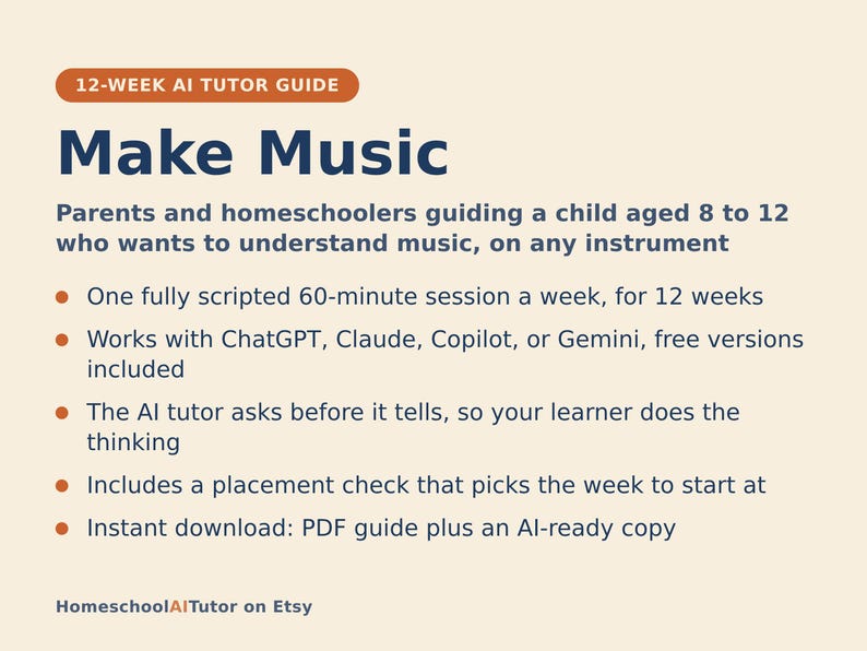 May include: A 12-week AI tutor guide titled Make Music for parents and homeschoolers guiding children aged 8 to 12. The document outlines a weekly 60-minute session, compatibility with AI tools, a placement check, and an instant PDF download.