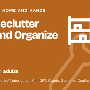 Declutter and Organize Your Home, 12-Week AI Tutor Course, Decluttering Plan, Kitchen, Closet and Paper Systems, PDF