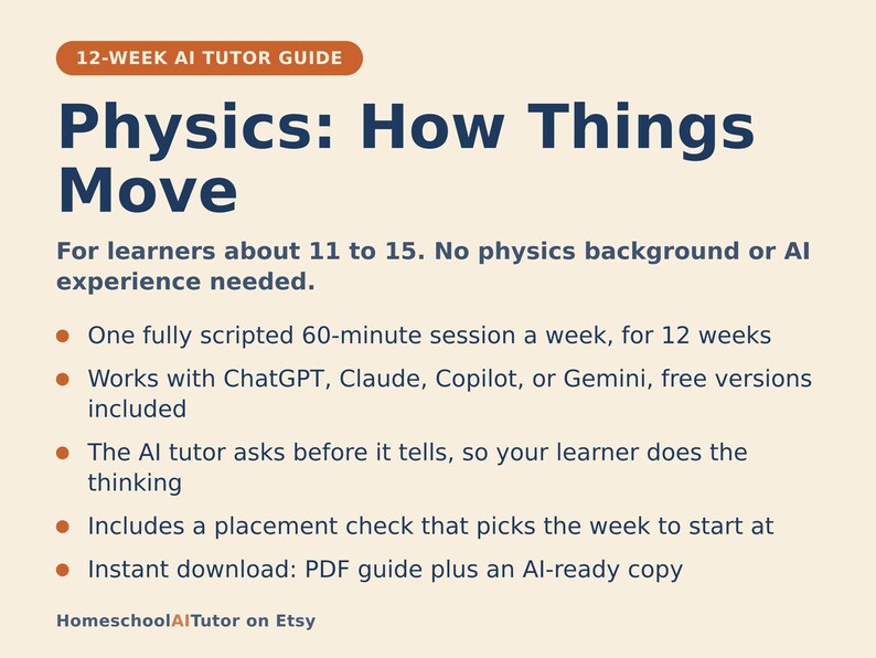 May include: A 12-week AI tutor guide titled Physics: How Things Move, designed for learners aged 11 to 15. The document outlines a 60-minute weekly session plan using ChatGPT, Claude, Copilot, or Gemini, featuring a placement check and PDF download.