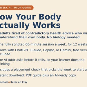 May include: A 12-week AI tutor guide titled How Your Body Actually Works. The document outlines a scripted 60-minute weekly session for 12 weeks, compatible with ChatGPT, Claude, Copilot, or Gemini. It includes a placement check and a PDF guide.