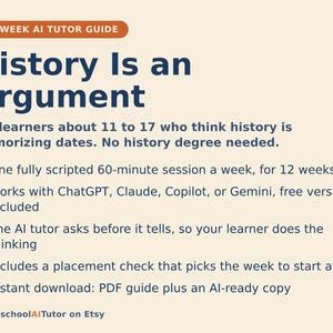May include: A 12-week AI tutor guide titled History Is an Argument for learners aged 11 to 17. The document outlines a scripted 60-minute weekly session plan compatible with ChatGPT, Claude, Copilot, or Gemini, including a placement check and PDF.