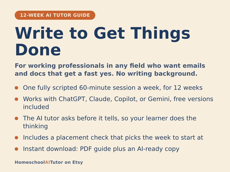 May include: A 12-week AI tutor guide titled Write to Get Things Done, designed for working professionals. The document outlines a 60-minute weekly session, compatibility with ChatGPT, Claude, Copilot, or Gemini, and includes a PDF guide and AI-ready copy.