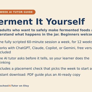 May include: A 12-week AI tutor guide titled Ferment It Yourself. The text outlines a weekly 60-minute session for adults, compatible with ChatGPT, Claude, Copilot, or Gemini. It features an AI tutor that prompts thinking, a placement check, and an instant download of a PDF guide plus an AI-ready copy. The document is from HomeschoolAITutor on Etsy.
