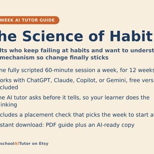 May include: A 12-week AI tutor guide titled The Science of Habit. The text outlines a program for adults to build habits, featuring weekly 60-minute sessions compatible with ChatGPT, Claude, Copilot, or Gemini. Includes a placement check and PDF.
