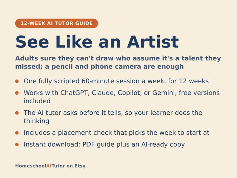 May include: A 12-week AI tutor guide titled See Like an Artist. The text explains a program for adults using a pencil and phone camera, featuring weekly 60-minute sessions, compatibility with ChatGPT, Claude, Copilot, or Gemini, and a PDF download.