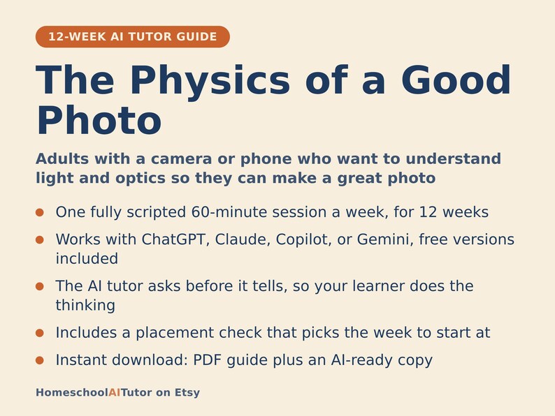 May include: A 12-week AI tutor guide titled The Physics of a Good Photo. The text outlines a 60-minute weekly session for adults using cameras or phones to learn light and optics with AI tools like ChatGPT, Claude, Copilot, or Gemini. Includes a placement check and PDF download.