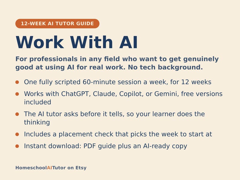 Puede incluir: Una gu&iacute;a de tutor&iacute;a de IA de 12 semanas titulada Work With AI para profesionales. Incluye una sesi&oacute;n semanal de 60 minutos, compatibilidad con ChatGPT, Claude, Copilot o Gemini, un m&eacute;todo de tutor&iacute;a interactivo y una descarga en PDF.