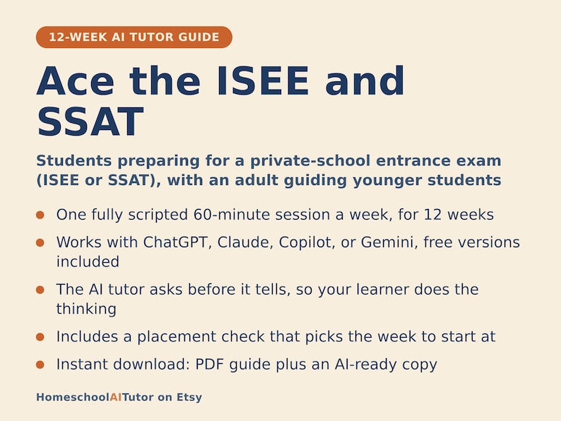 May include: A 12-week AI tutor guide for the ISEE and SSAT entrance exams. The document outlines a 60-minute weekly session plan using AI tools like ChatGPT, Claude, Copilot, or Gemini. It features a placement check and includes a PDF guide.