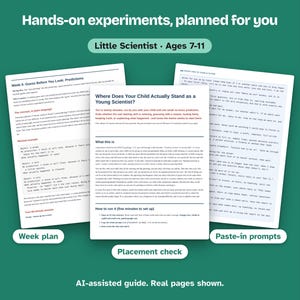 May include: Three white printed paper documents titled Hands-on experiments, planned for you, Little Scientist Ages 7-11, Week 4: Guess Before You Look: Predictions, Where Does Your Child Actually Stand as a Young Scientist?, and Paste-in prompts.
