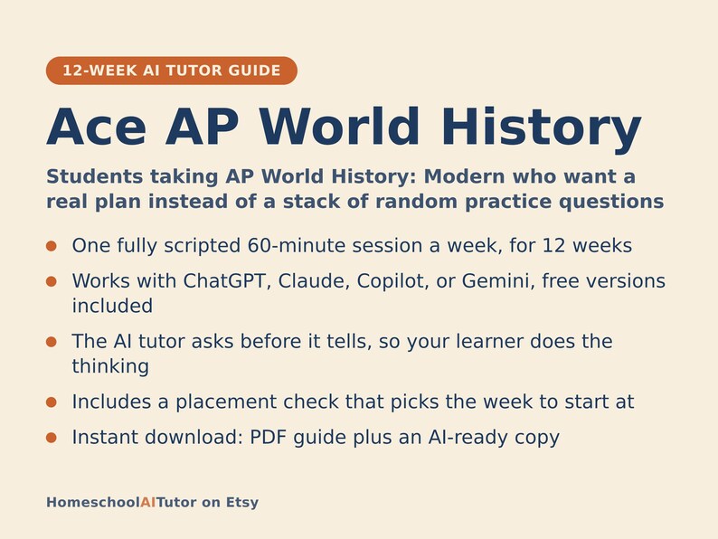 May include: A 12-week AI tutor guide titled Ace AP World History. The text outlines a 60-minute weekly session plan compatible with ChatGPT, Claude, Copilot, or Gemini. It features a placement check and includes a PDF guide plus an AI-ready copy.