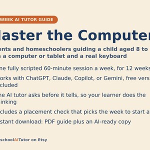 May include: A 12-week AI tutor guide titled Master the Computer for parents and homeschoolers. It features a 60-minute weekly session plan for children aged 8 to 12, compatible with ChatGPT, Claude, Copilot, or Gemini, including a placement check.