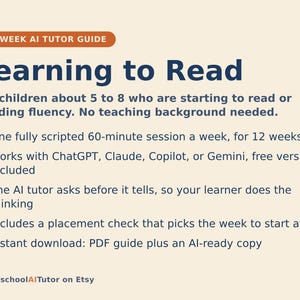 May include: A 12-week AI tutor guide titled Learning to Read for children aged 5 to 8. The document outlines a weekly 60-minute scripted session, compatibility with ChatGPT, Claude, Copilot, or Gemini, a placement check, and an instant PDF download.