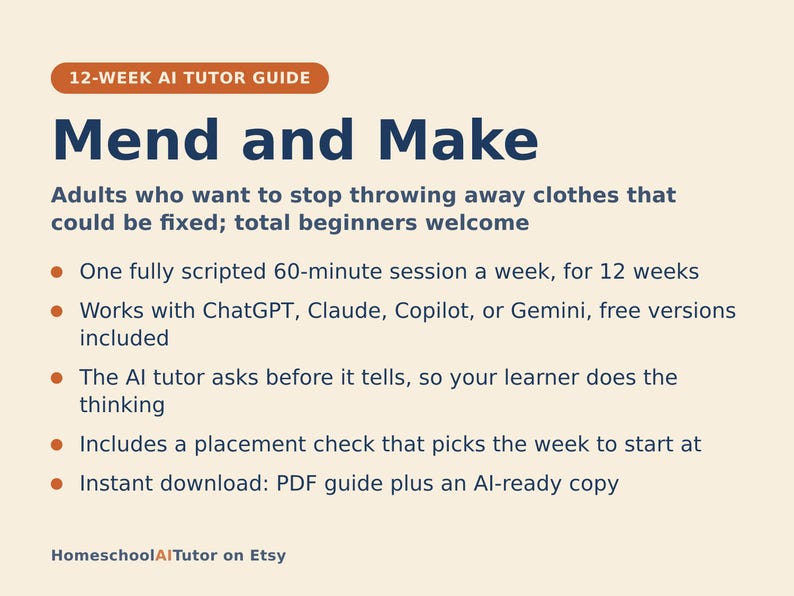 May include: A 12-week AI tutor guide titled Mend and Make. The text outlines a programme for adults to learn clothing repair, featuring weekly 60-minute scripted sessions compatible with ChatGPT, Claude, Copilot, or Gemini, plus a PDF guide.