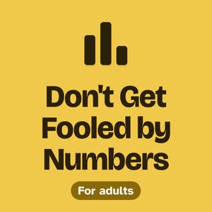 May include: A square graphic with a mustard yellow background featuring a dark brown bar chart icon at the top. The text reads Don't Get Fooled by Numbers in dark brown, with a smaller dark brown pill-shaped button below labeled For adults.