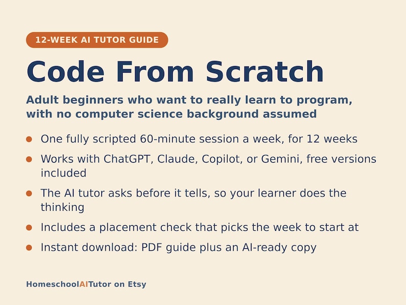 May include: A 12-week AI tutor guide titled Code From Scratch for adult beginners. It features one 60-minute session per week, works with ChatGPT, Claude, Copilot, or Gemini, uses an AI tutor that asks before telling, and includes a placement check.