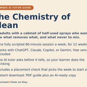 May include: A 12-week AI tutor guide titled The Chemistry of Clean, designed for adults. It features a 60-minute weekly session, compatibility with ChatGPT, Claude, Copilot, or Gemini, a placement check, and includes a PDF guide and AI-ready copy.